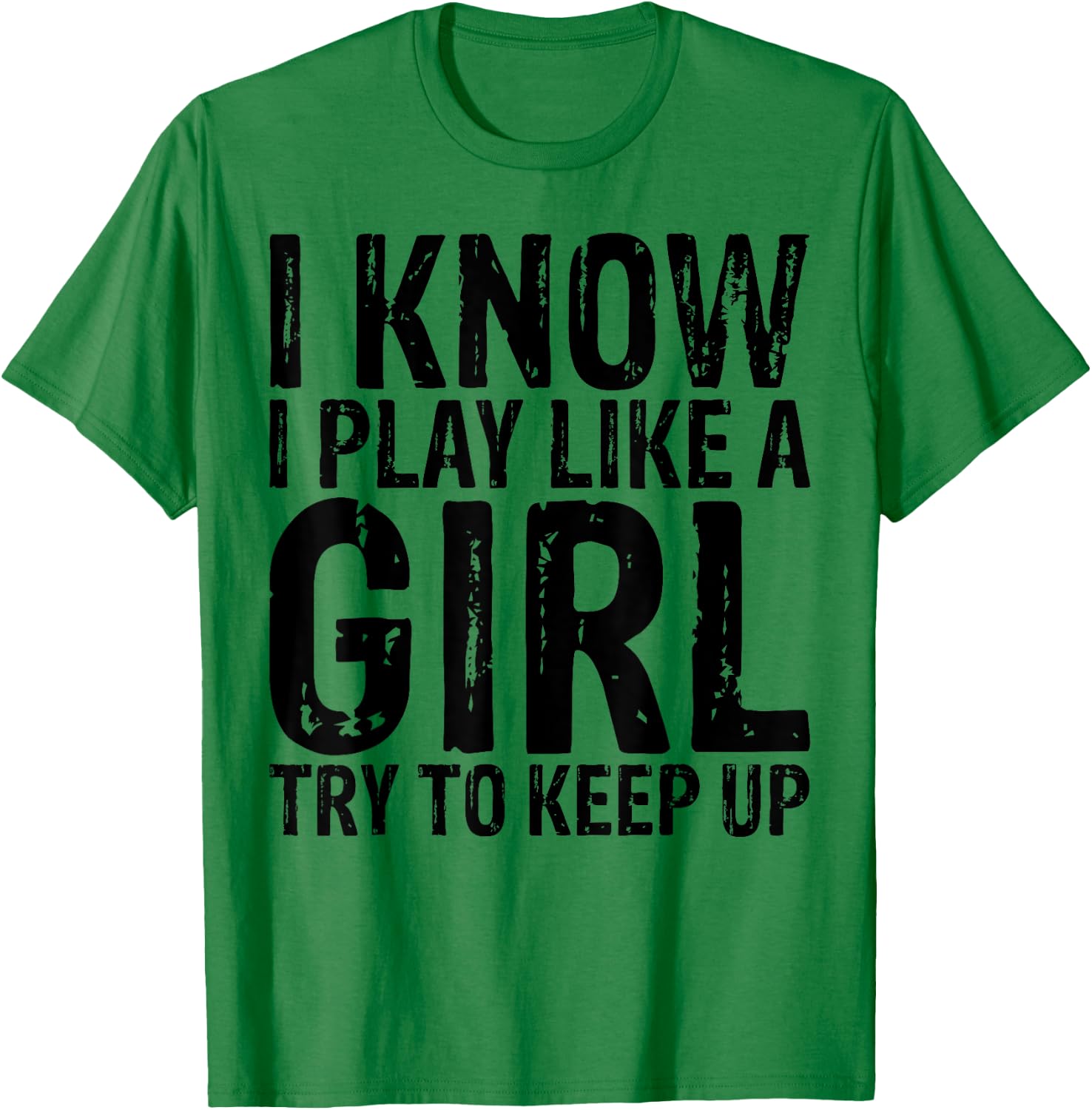 I Know I Play Like A Girl Try To keep Up Women Sports Shirt T-Shirt - T-Shirt | Irish Green