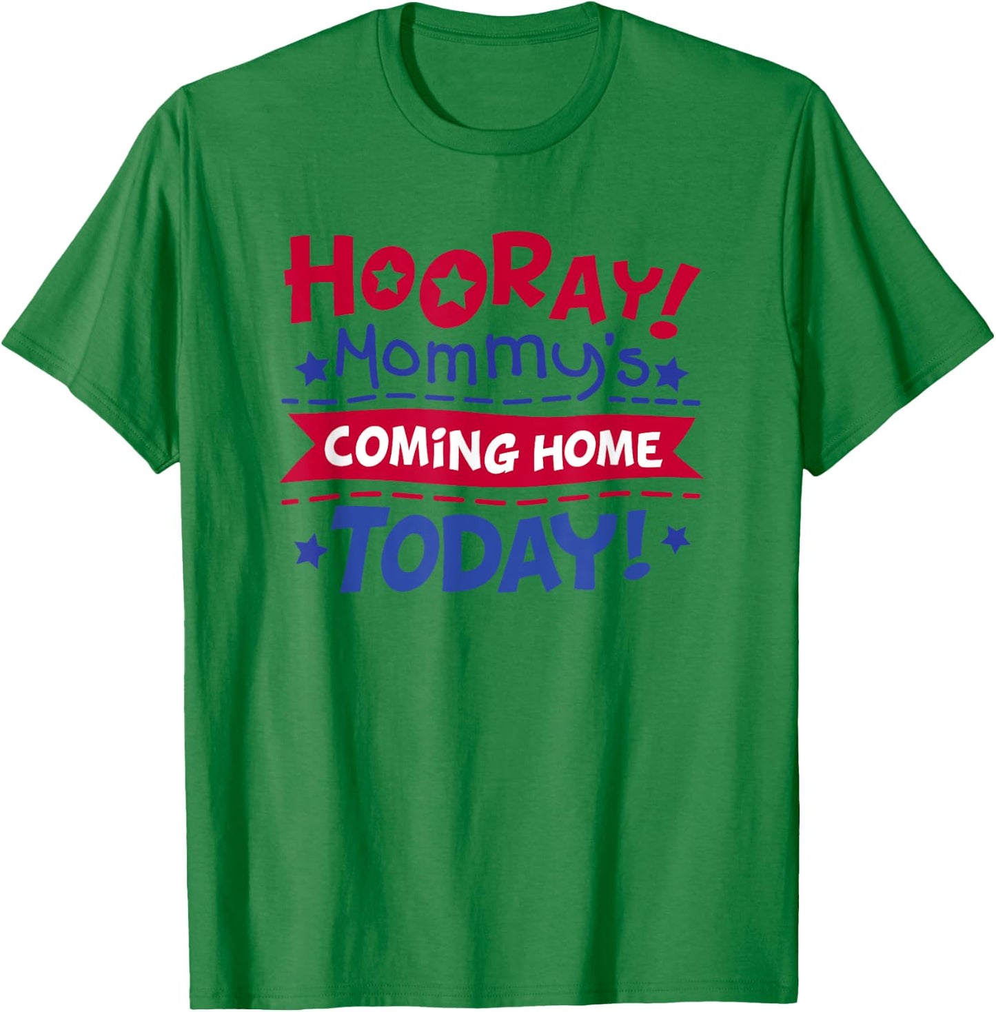 Mommy's Coming Home Today Deployment Homecoming Shirt T-Shirt - T-Shirt | Irish Green