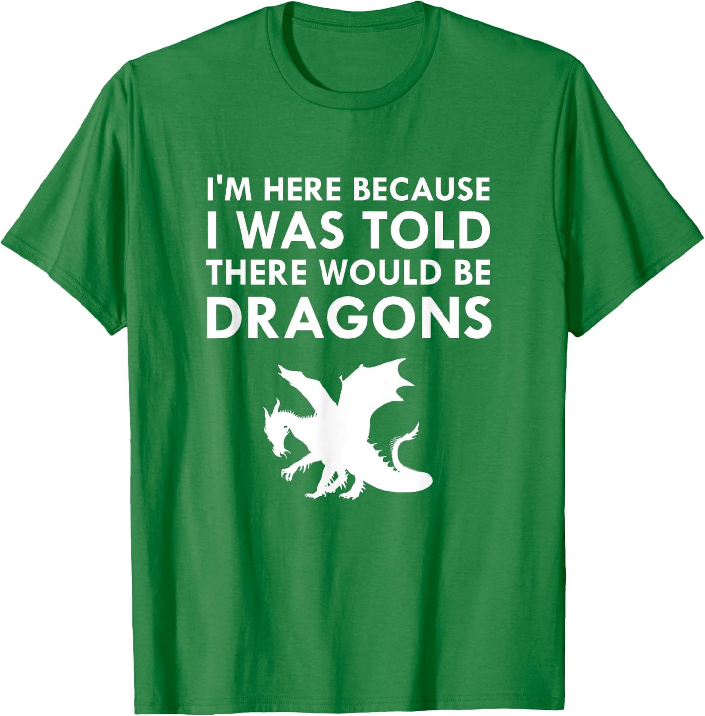 I was Told There Would Be Dragons Mythical Creature T-Shirt - T-Shirt | Irish Green