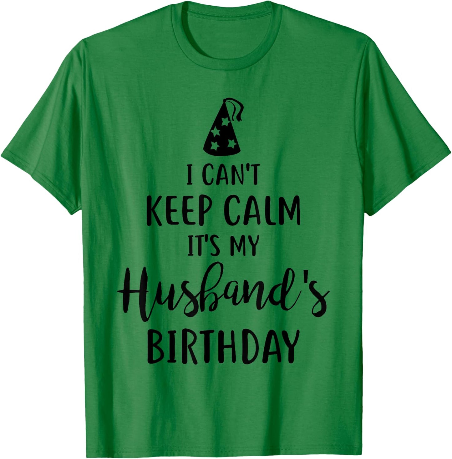 I Can't Keep Calm It's My Husband's Birthday T-Shirt - T-Shirt | Irish Green