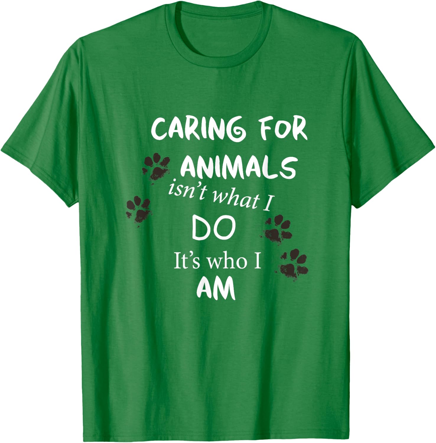 Caring for Animals, isn't what I do, it's who I am T Shirt T-Shirt - T-Shirt | Irish Green