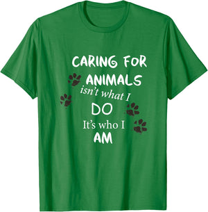 Caring for Animals, isn't what I do, it's who I am T Shirt T-Shirt - T-Shirt | Irish Green