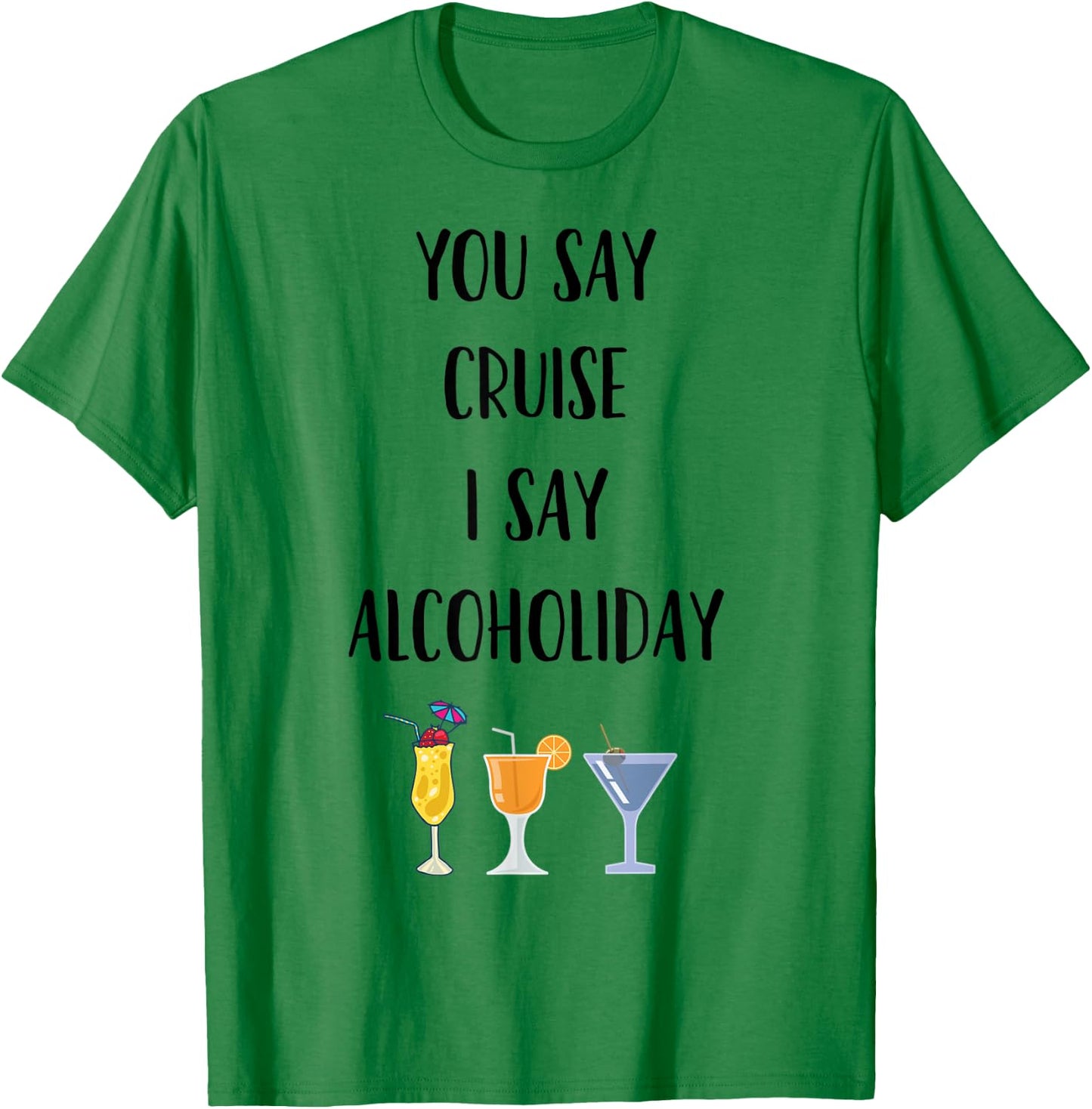 Cruise Alcoholiday Funny Booze Alcohol Drinking T-Shirt - T-Shirt | Irish Green