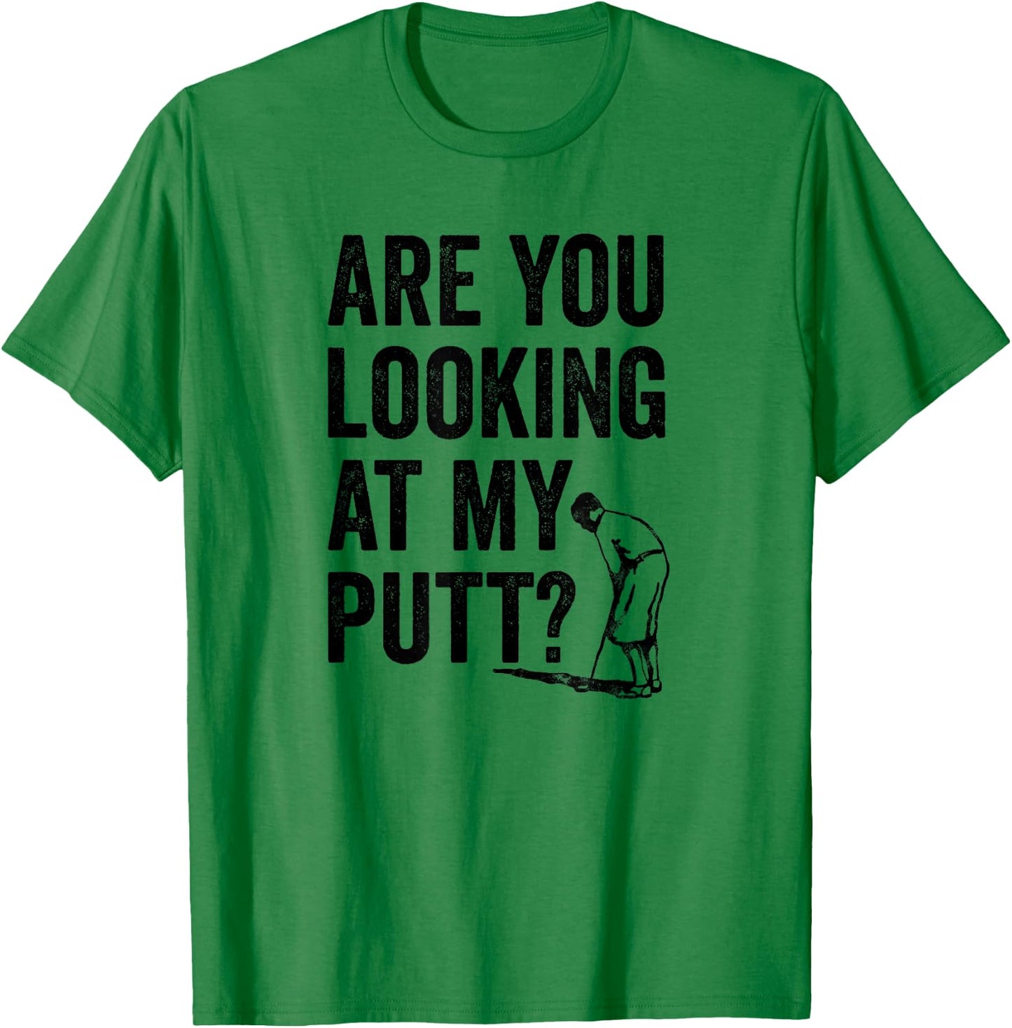 Are You Looking At My Putt? Shirt Funny Golf Pun Golfer Gift T-Shirt - T-Shirt | Irish Green