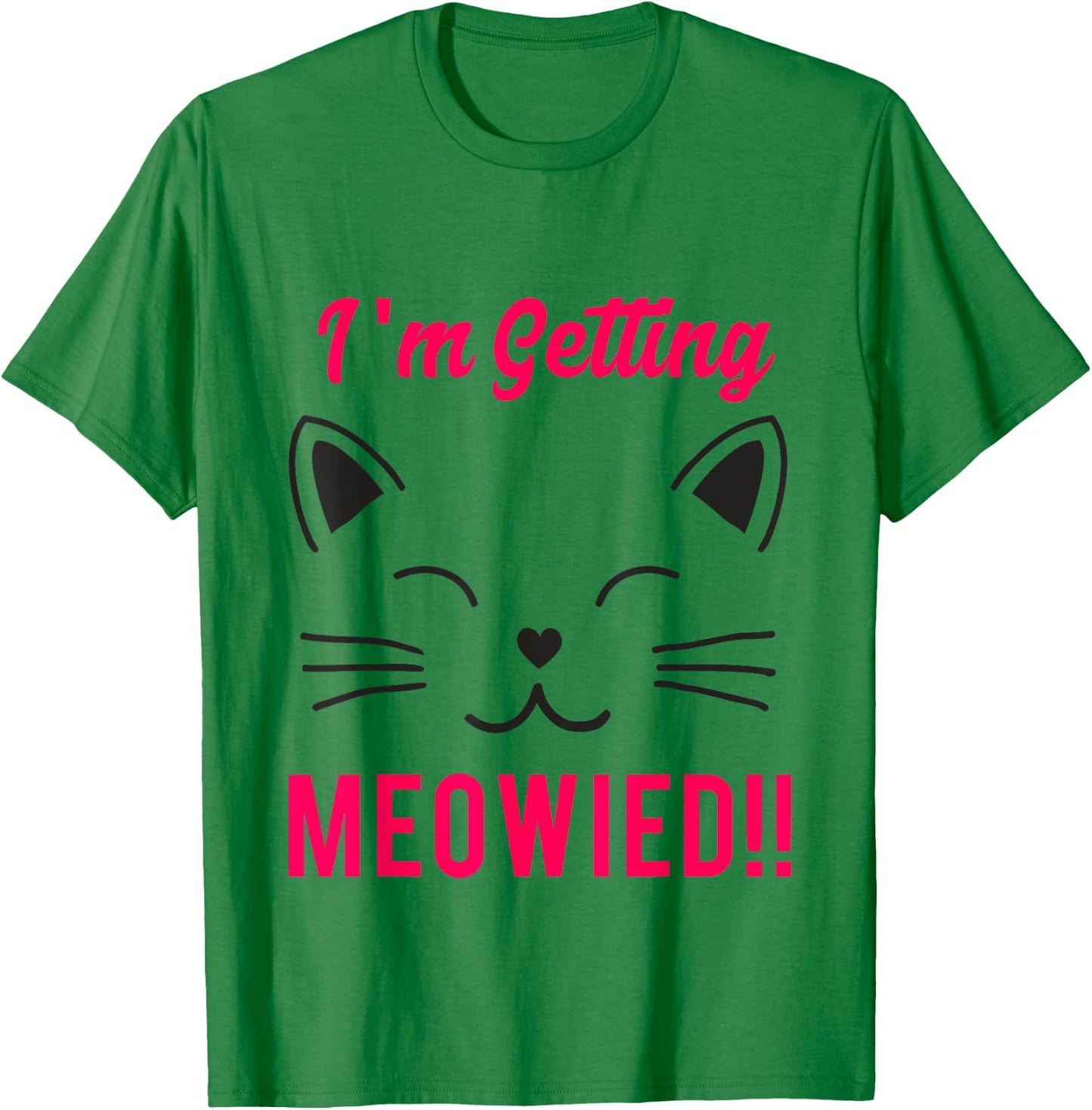 I'm Getting Meowied Shirt, Cat Funny Marriage Women Girls Kids T-Shirt - T-Shirt | Irish Green