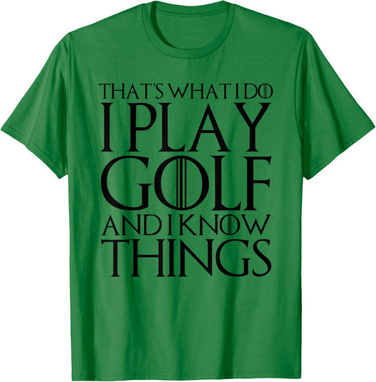 That's What I Do I Play Golf and I Know Things T-Shirt - T-Shirt | Irish Green