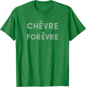Chevre Forevre Forever Goat Cheese Lovers T-Shirt - T-Shirt | Irish Green