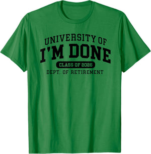 University of I'm Done Retirement Funny Career Graduation T-Shirt - T-Shirt | Irish Green