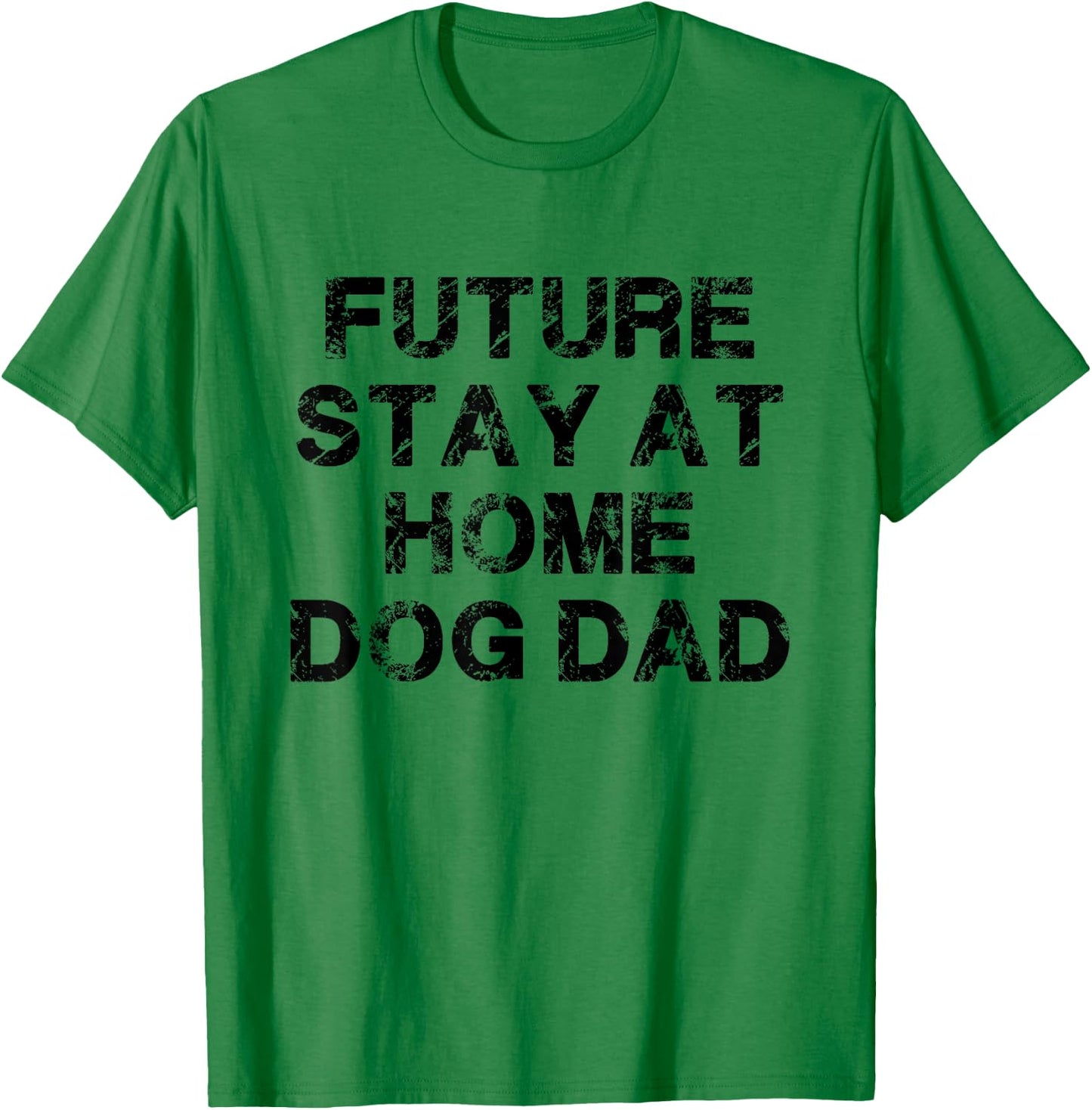 Future Stay At Home Dog Dad Gift T-Shirt - T-Shirt | Irish Green