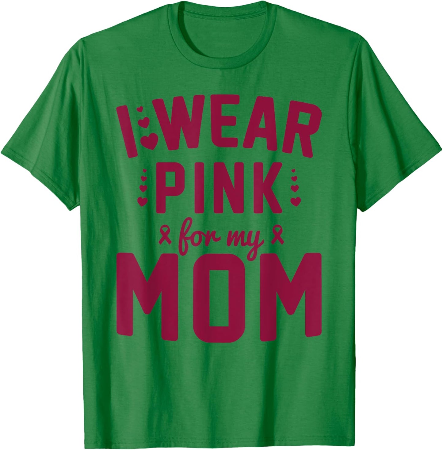 Breast Cancer Mother I Wear Pink for My Mom Ribbon Support T-Shirt - T-Shirt | Irish Green