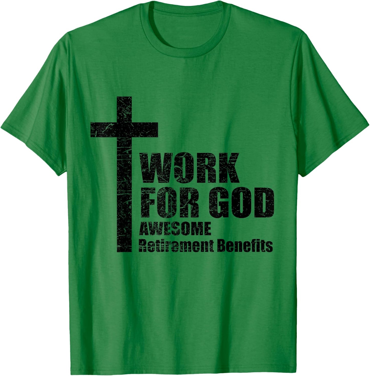 Work For God Awesome Retirement Benefits Christian T-Shirt - T-Shirt | Irish Green