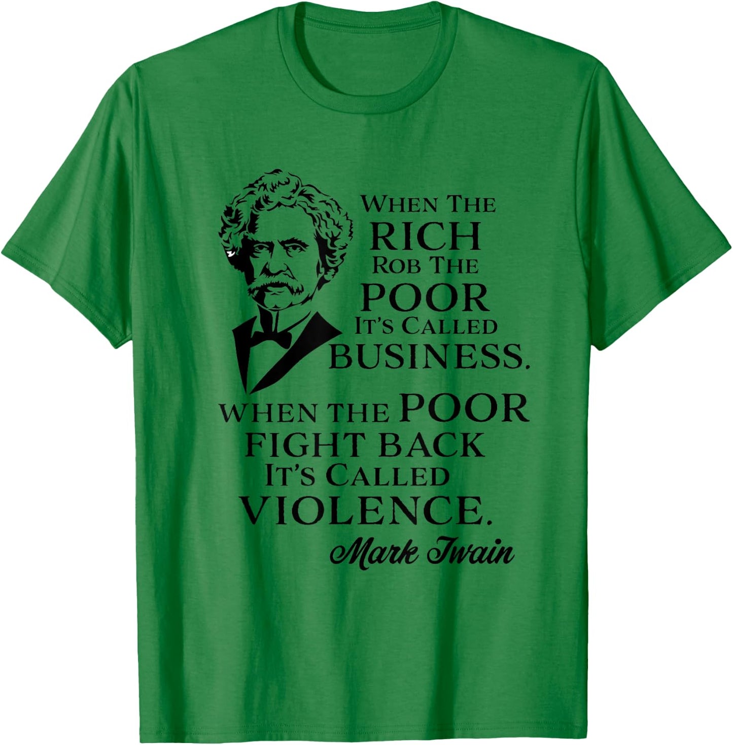 Twain Anti-Rich Quote Statement Rich Rob the Poor It's Business Poor Fight It's Violence Grey Small T-Shirt - T-Shirt | Irish Green