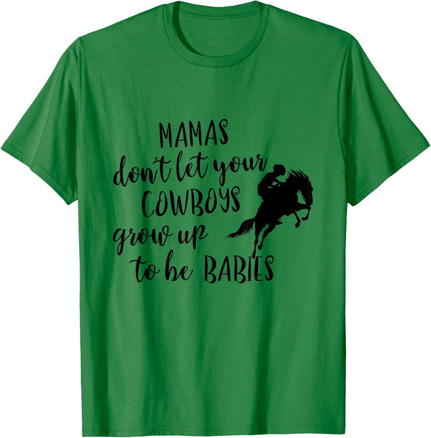 Western Mama's Don't Let Your Cowboys Grow up To Be Babies T-Shirt - T-Shirt | Irish Green