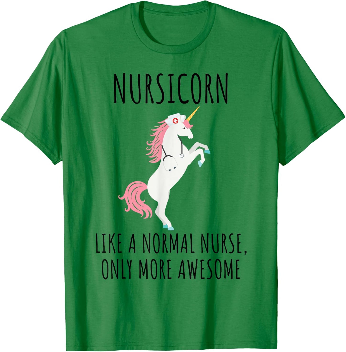 Nursicorn Like A Normal Nurse Only More Awesome T Shirt T-Shirt - T-Shirt | Irish Green
