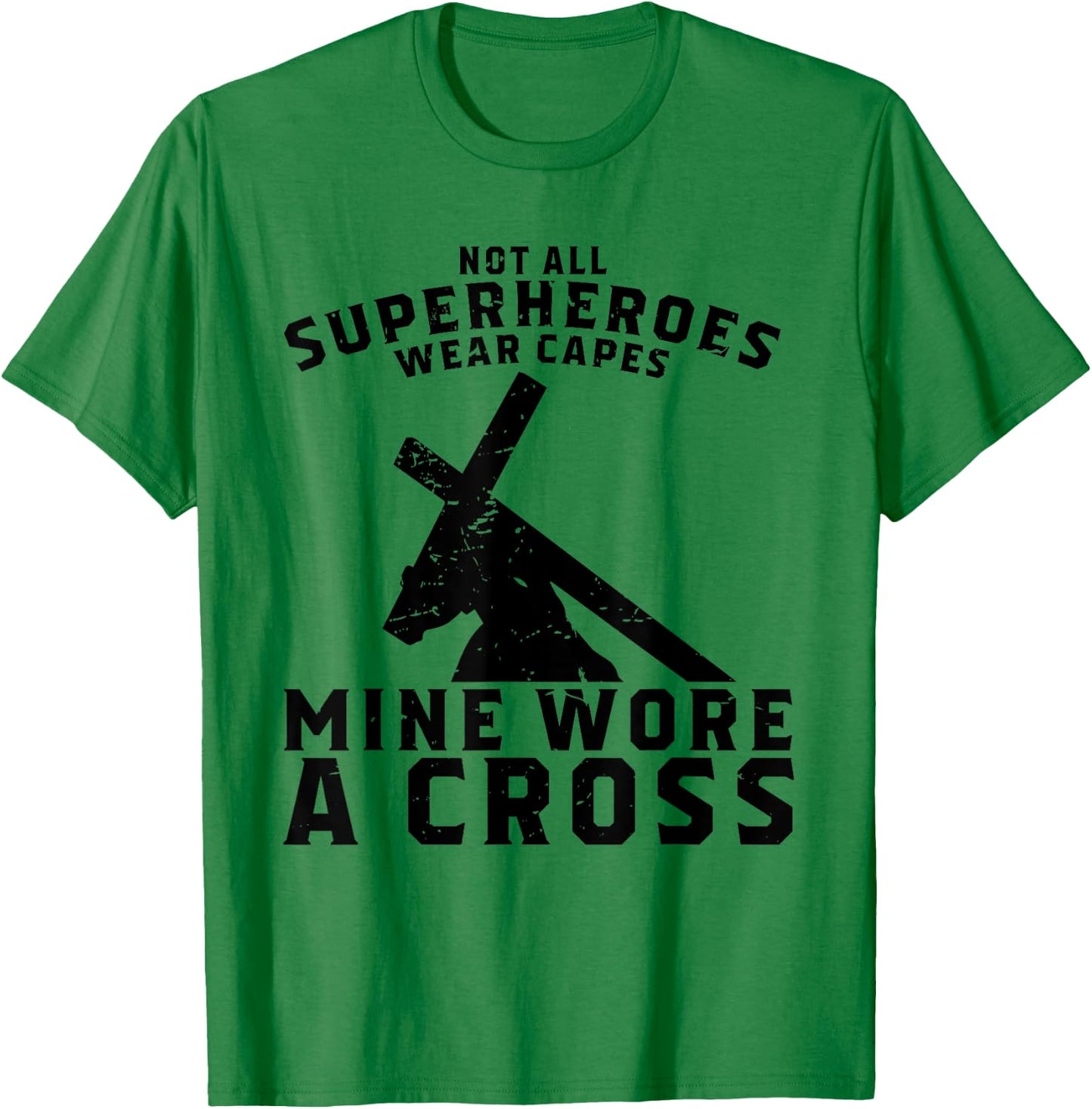Not All Superheroes Wear Capes Mine Wore A Cross Jesus Gift T-Shirt - T-Shirt | Irish Green