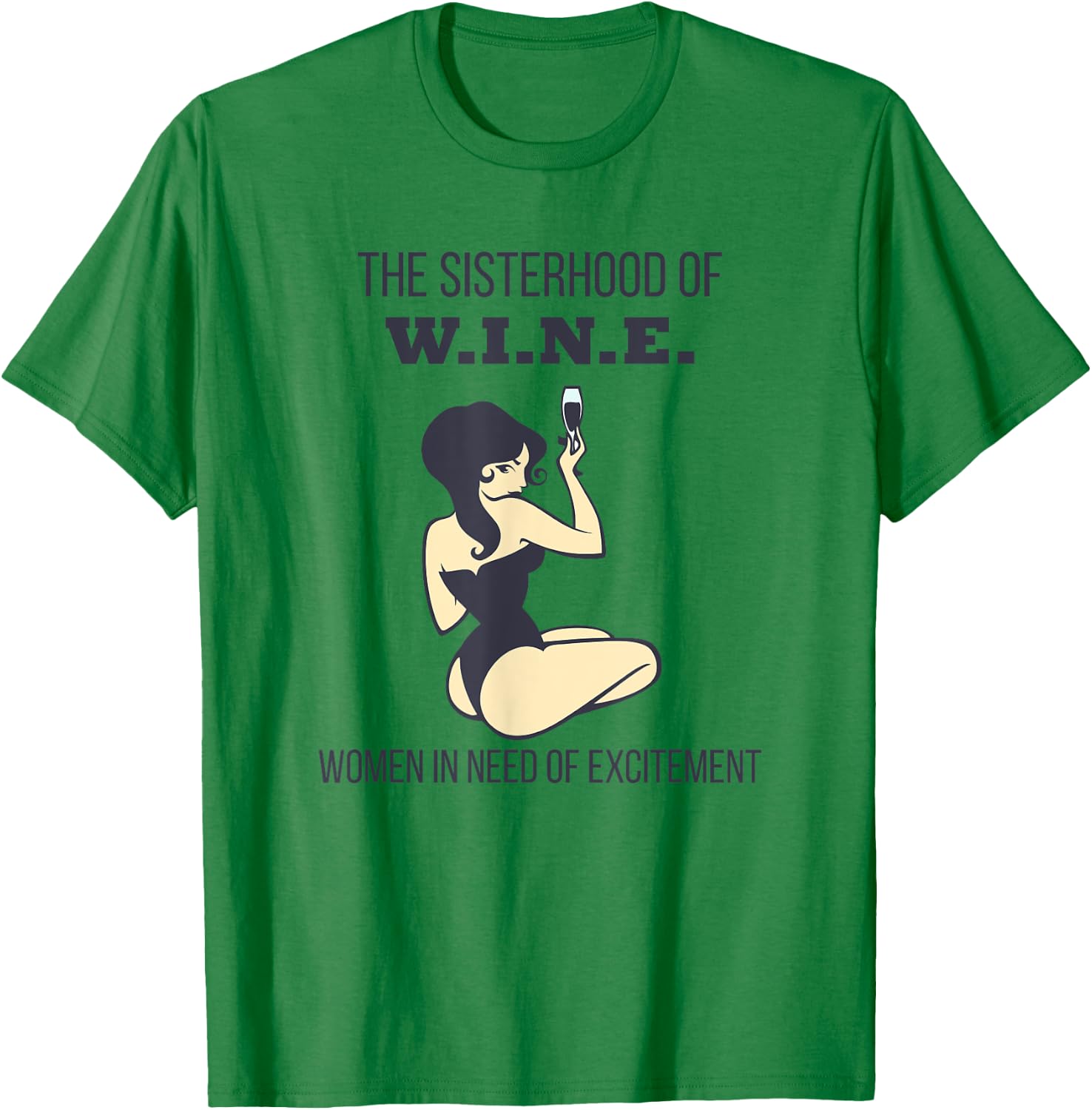 Sisterhood of Wine Women In Need of Excitement Funny T-Shirt - T-Shirt | Irish Green