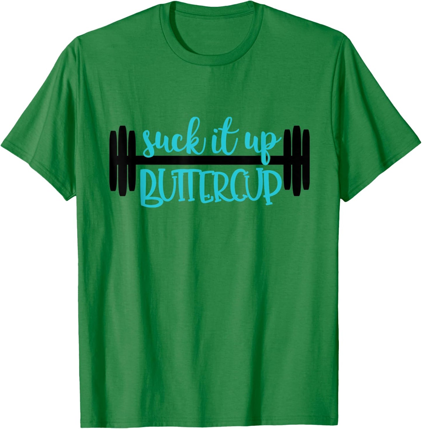 Suck It Up Buttercup Funny Fitness, Gym, Workout T-Shirt - T-Shirt | Irish Green