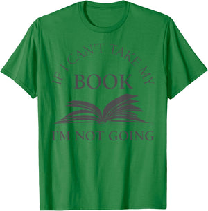 If I Can't Take My Book I'm Not Going Funny Reading Shirt T-Shirt - T-Shirt | Irish Green