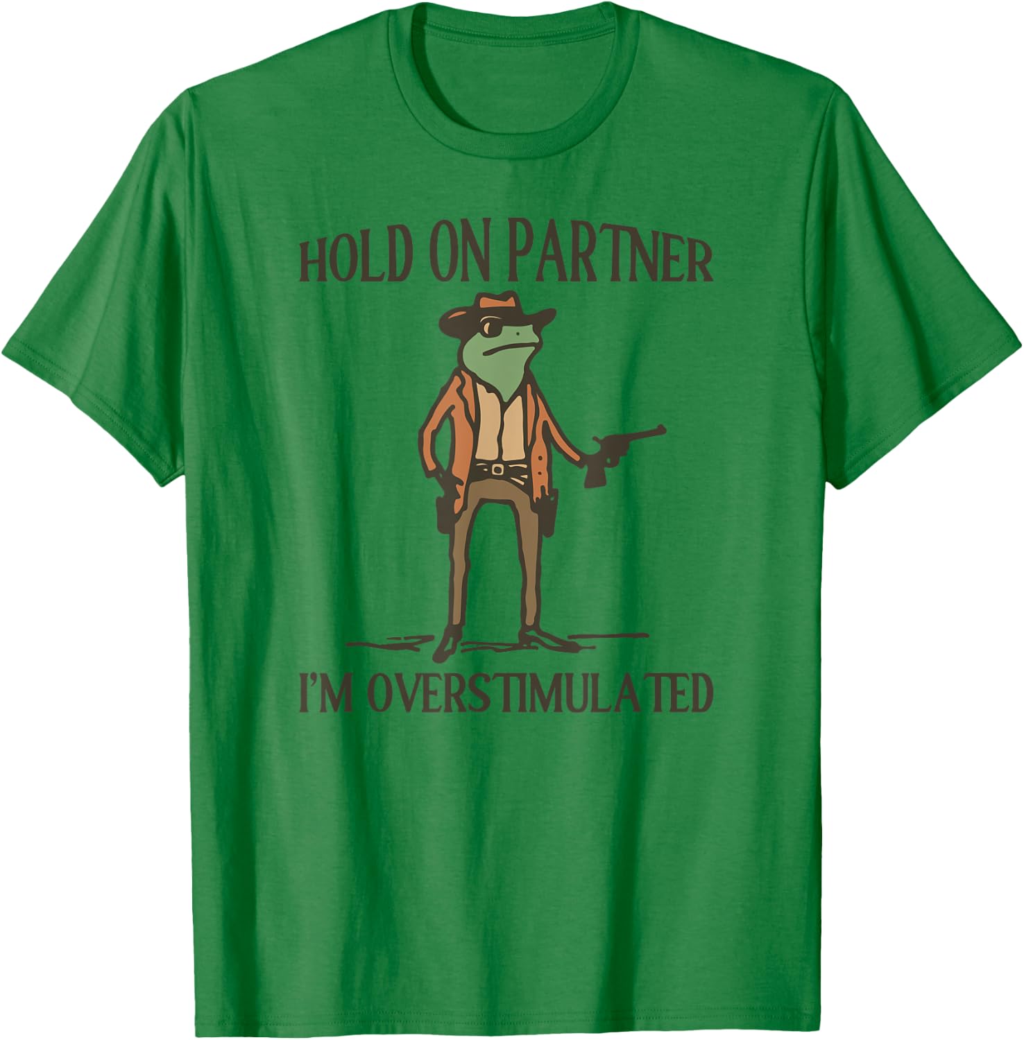Hold On Partner I'm Overstimulated Frog Cowboy T-Shirt - T-Shirt | Irish Green