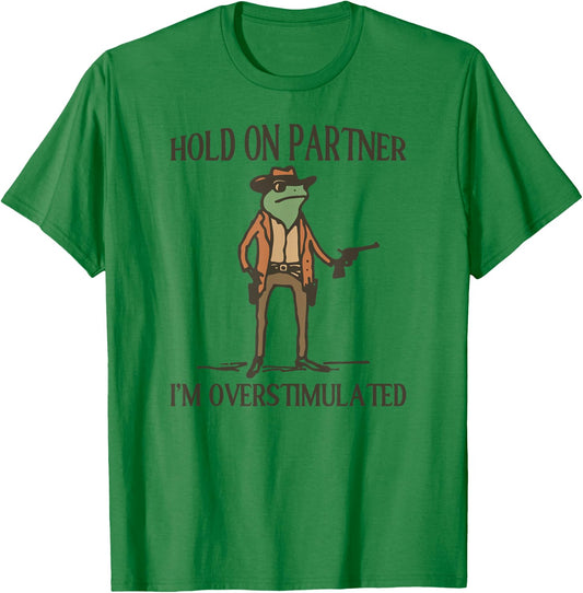 Hold On Partner I'm Overstimulated Frog Cowboy T-Shirt - T-Shirt | Irish Green
