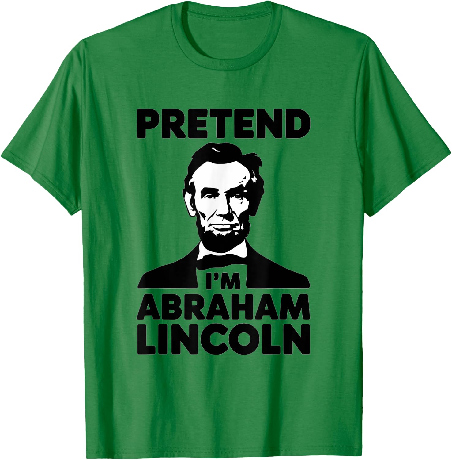 Pretend I'm Abraham Lincoln Halloween Patriotic USA T-Shirt - T-Shirt | Irish Green