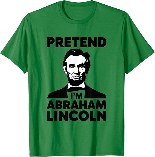 Pretend I'm Abraham Lincoln Halloween Patriotic USA T-Shirt - T-Shirt | Irish Green