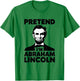 Pretend I'm Abraham Lincoln Halloween Patriotic USA T-Shirt - T-Shirt | Irish Green