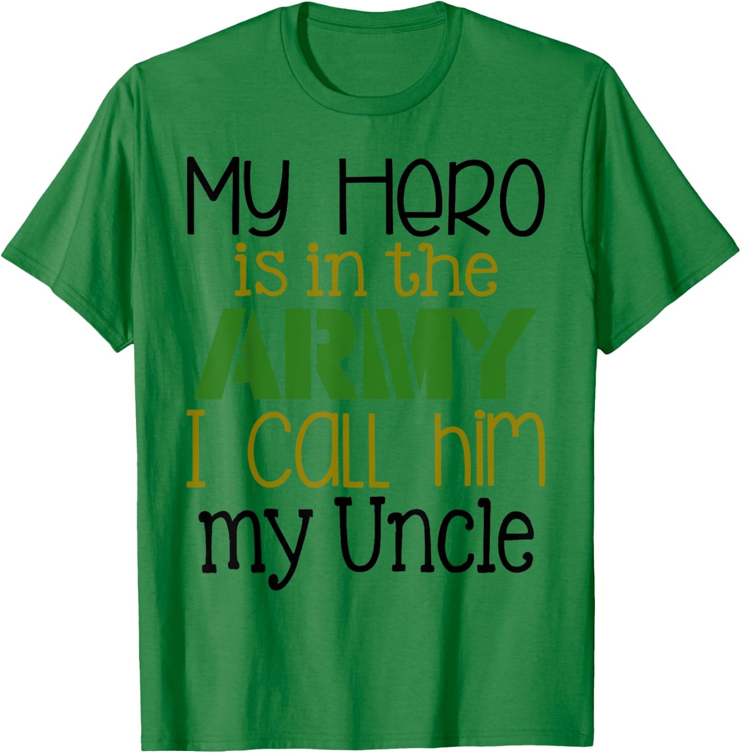 My Hero is in the Army I Call Him My Uncle T-Shirt - T-Shirt | Irish Green