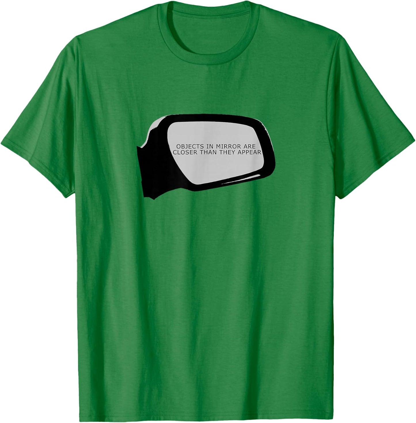 Objects In Mirror Are Closer Than They Appear Car T-Shirt - T-Shirt | Irish Green
