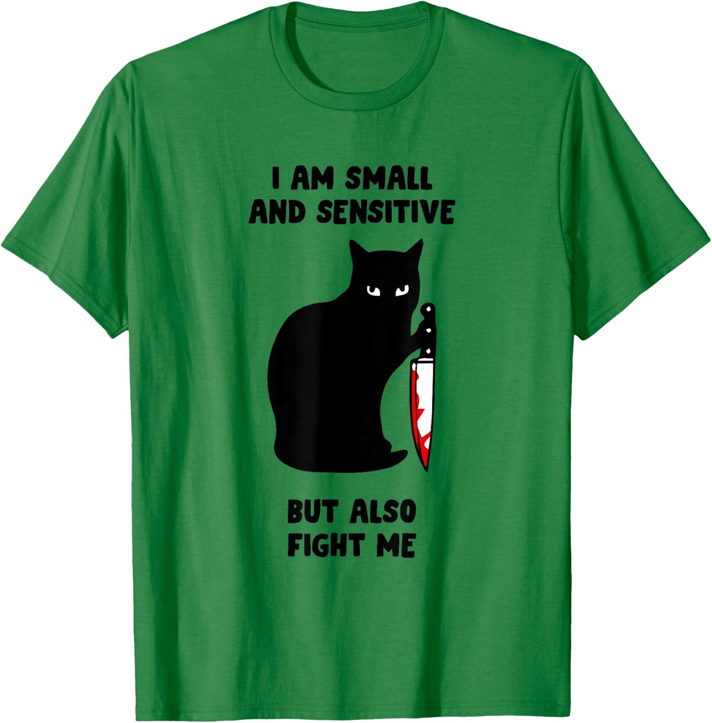 I Am Small And Sensitive But Also Fight Me T-Shirt - T-Shirt | Irish Green
