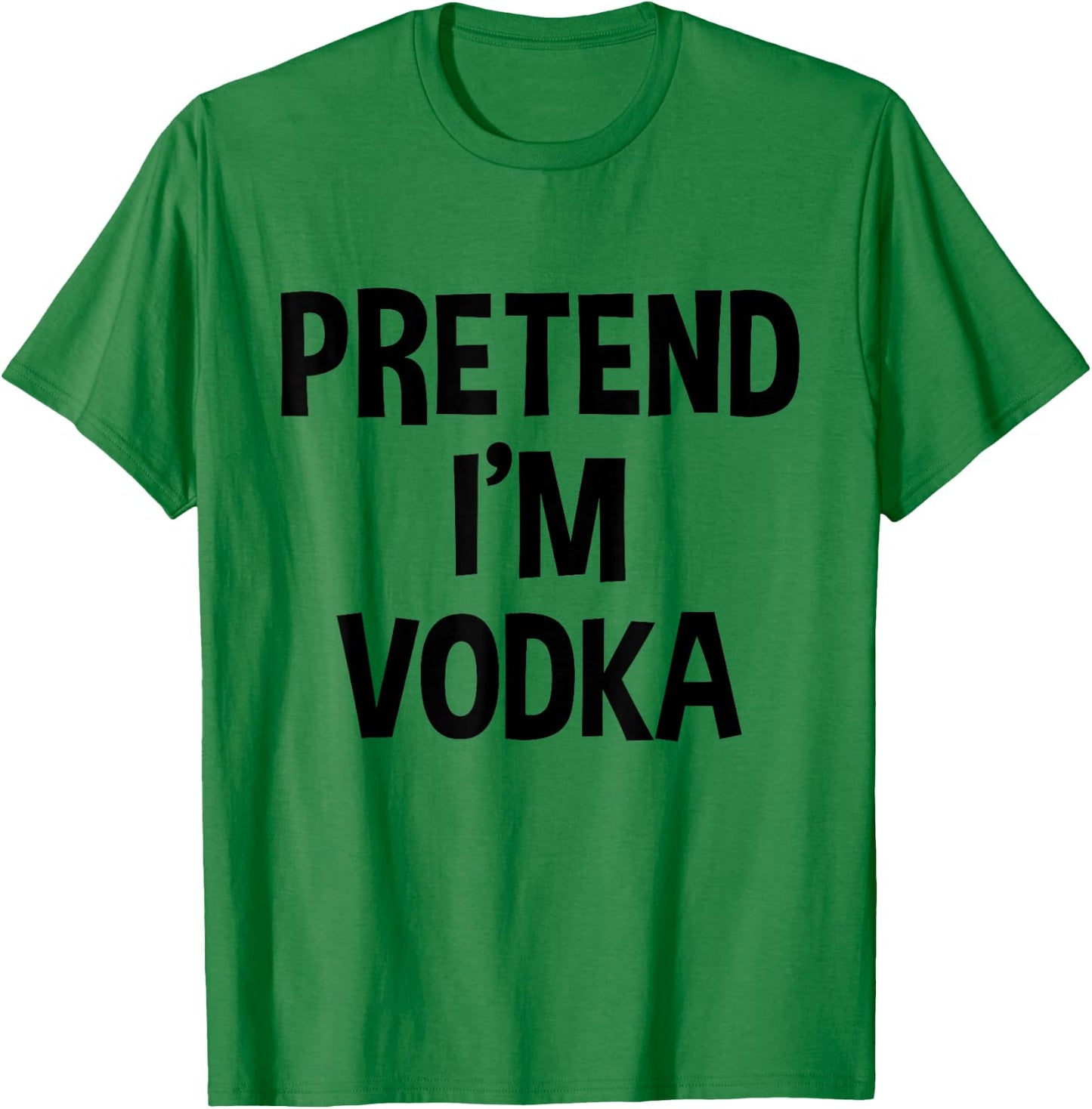 Pretend I'm Vodka Thanksgiving Funny Drinking Costume T-Shirt - T-Shirt | Irish Green