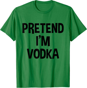 Pretend I'm Vodka Thanksgiving Funny Drinking Costume T-Shirt - T-Shirt | Irish Green