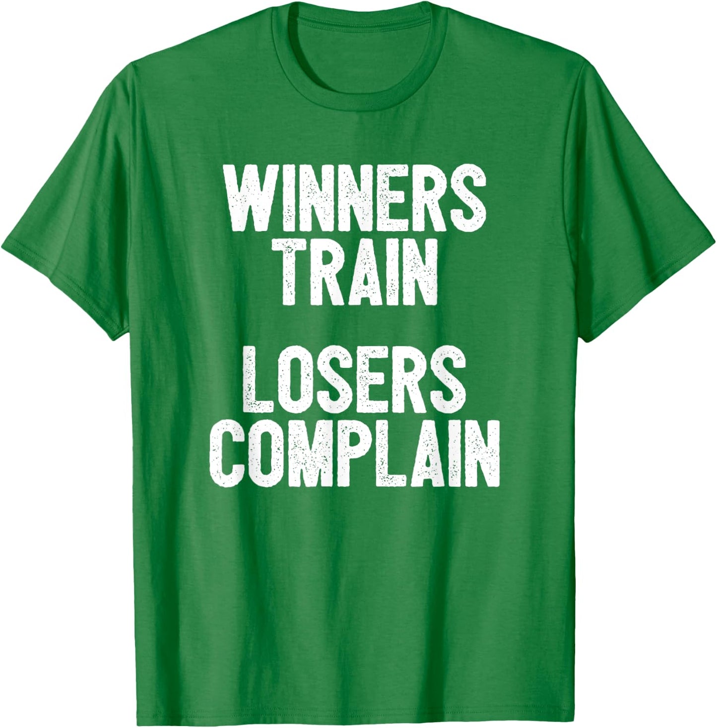 Winners Train Losers Complain Inspirational T-Shirt - T-Shirt | Irish Green