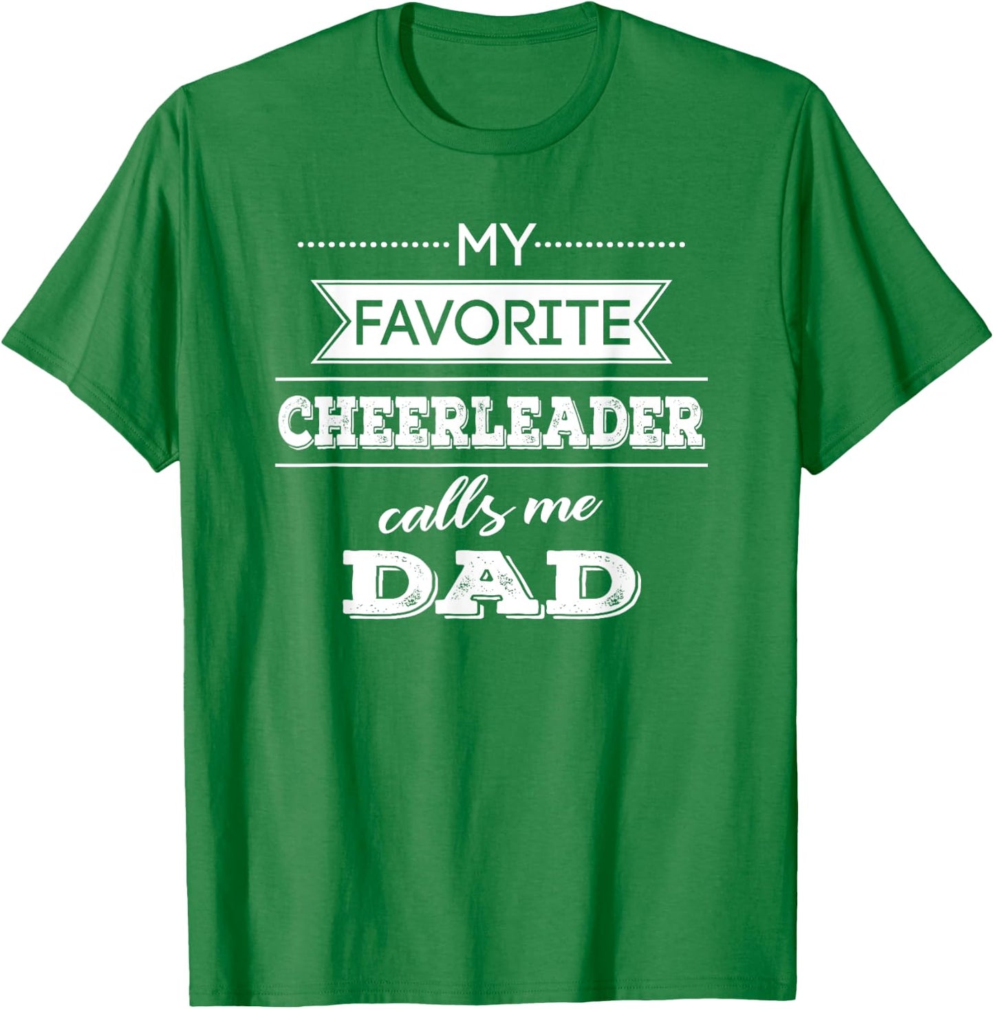 My Favorite Cheerleader Calls Me Dad Cheer Dad T Shirt T-Shirt - T-Shirt | Irish Green