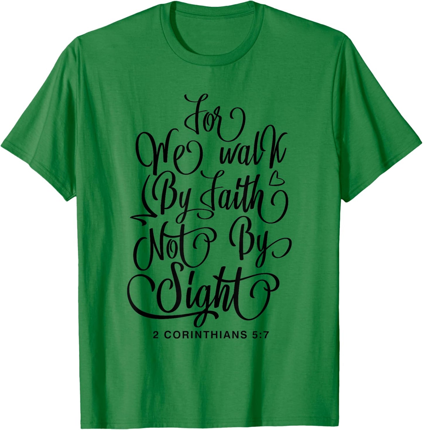 2 Corinthians 5:7 For we walk by faith not by sight Bible T-Shirt - T-Shirt | Irish Green