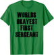 Worlds Okayest First Sergeant Funny Military T-Shirt - T-Shirt | Irish Green