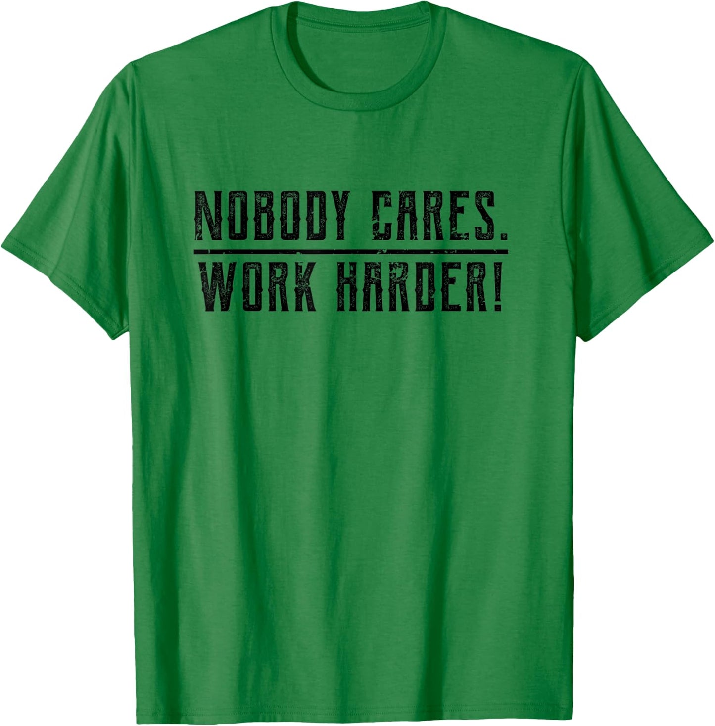 Motivational Nobody Cares, Work Harder Fitness Workout T-Shirt - T-Shirt | Irish Green