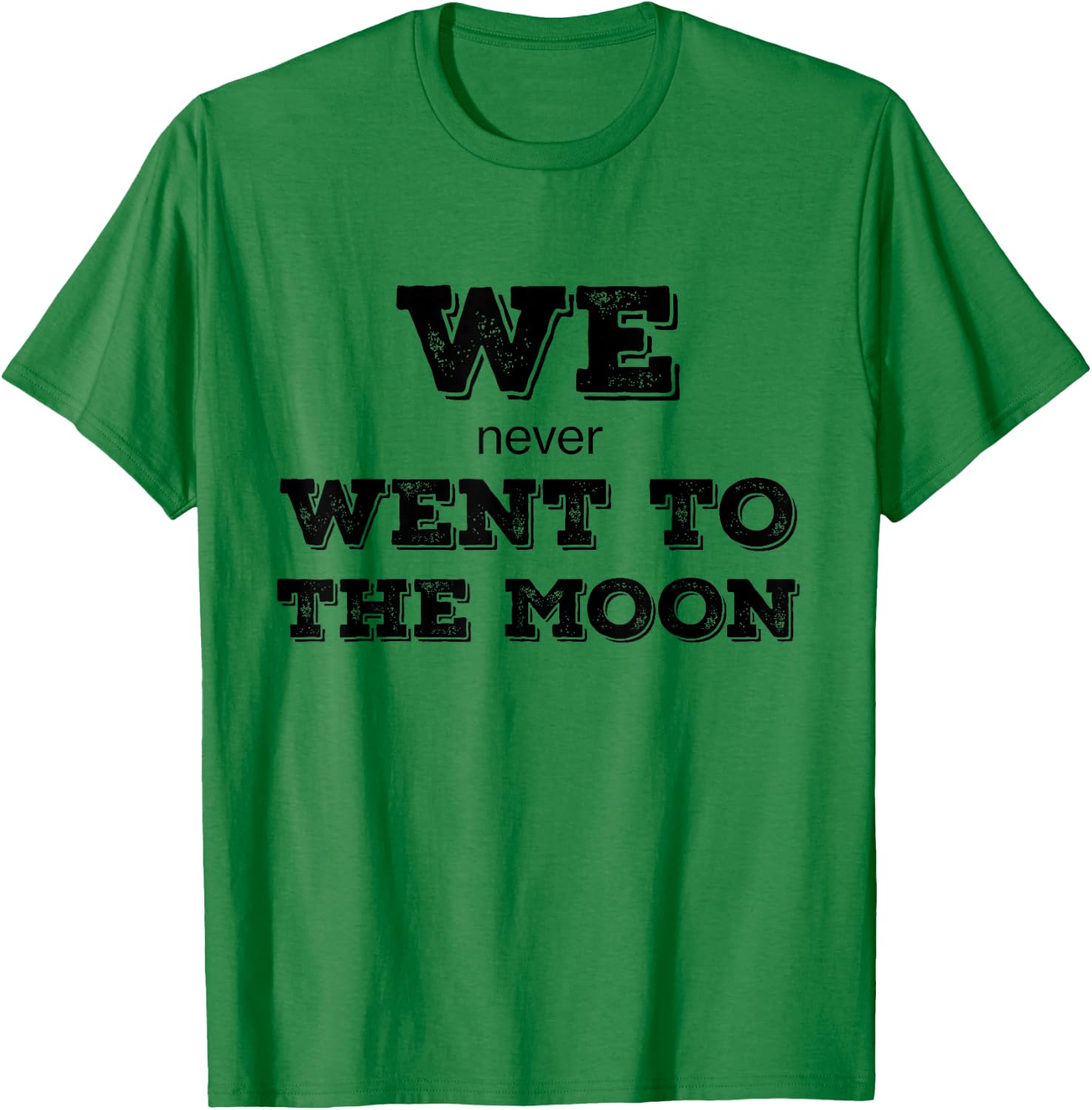 We Never Went To The Moon Graphic - HUMOR - IRONY T-Shirt - T-Shirt | Irish Green