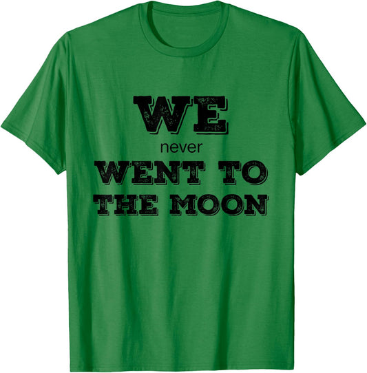 We Never Went To The Moon Graphic - HUMOR - IRONY T-Shirt - T-Shirt | Irish Green