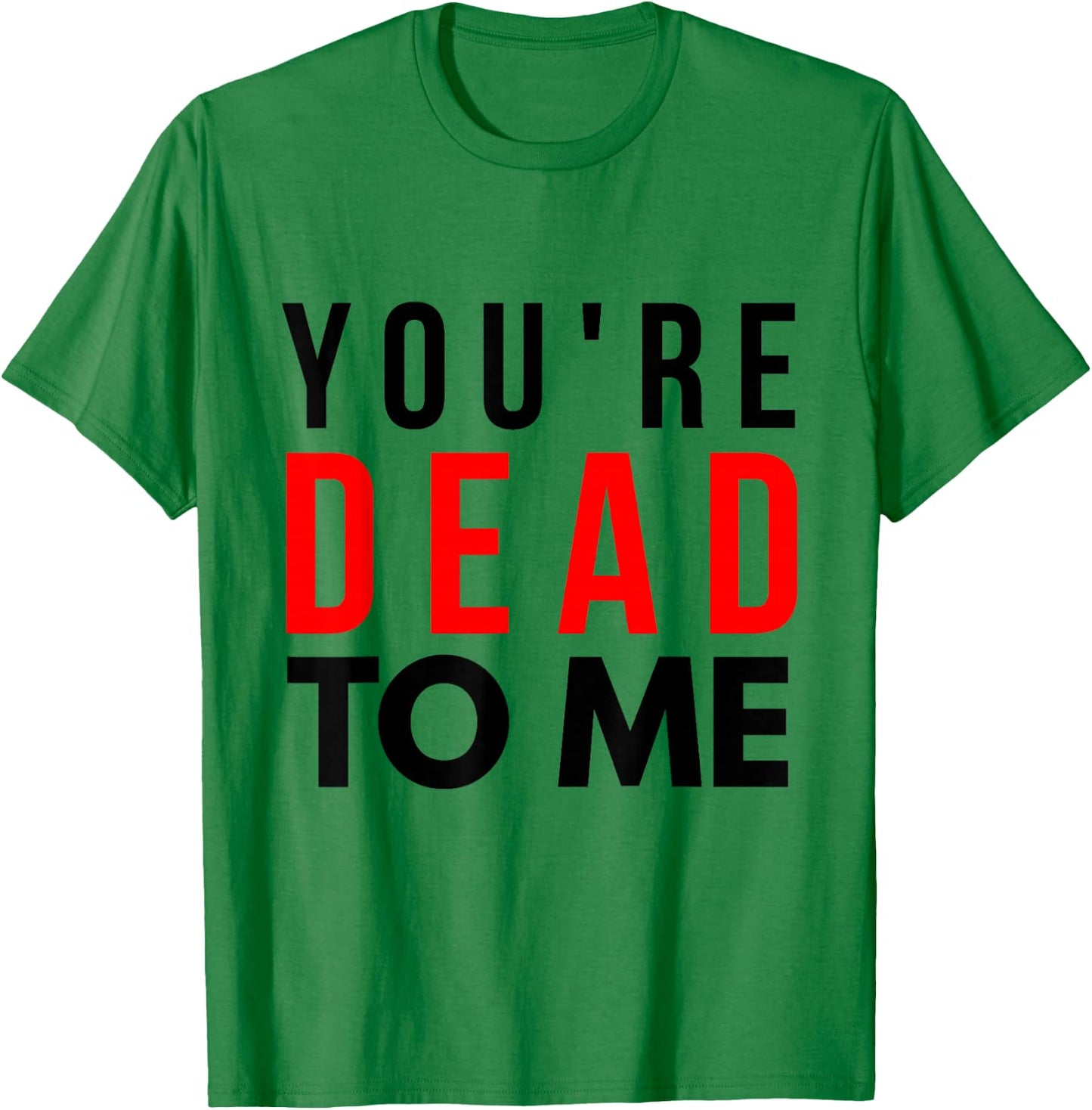 You're Dead To Me Shirt | You're Dead To Me T-Shirt - T-Shirt | Irish Green