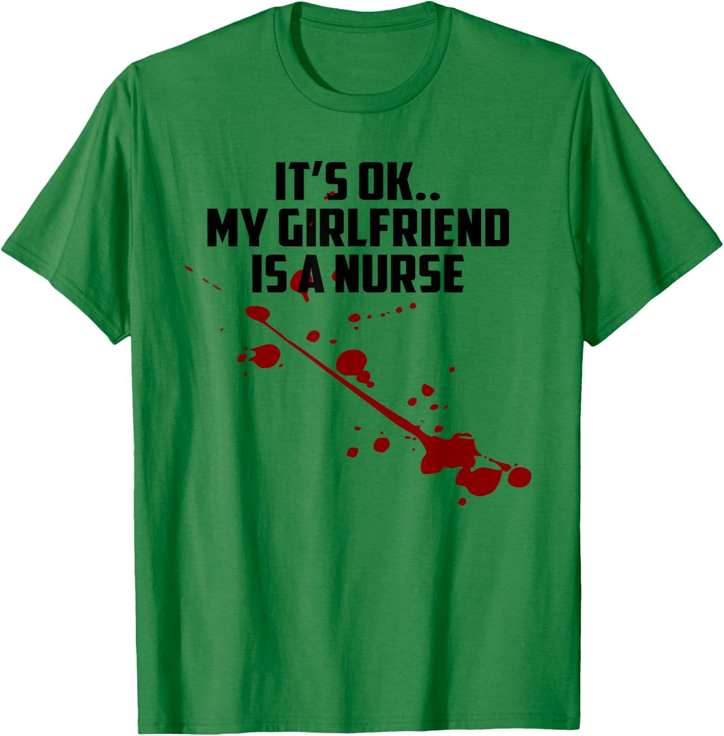 It's Ok My Girlfriend Is A Nurse T-Shirt - T-Shirt | Irish Green