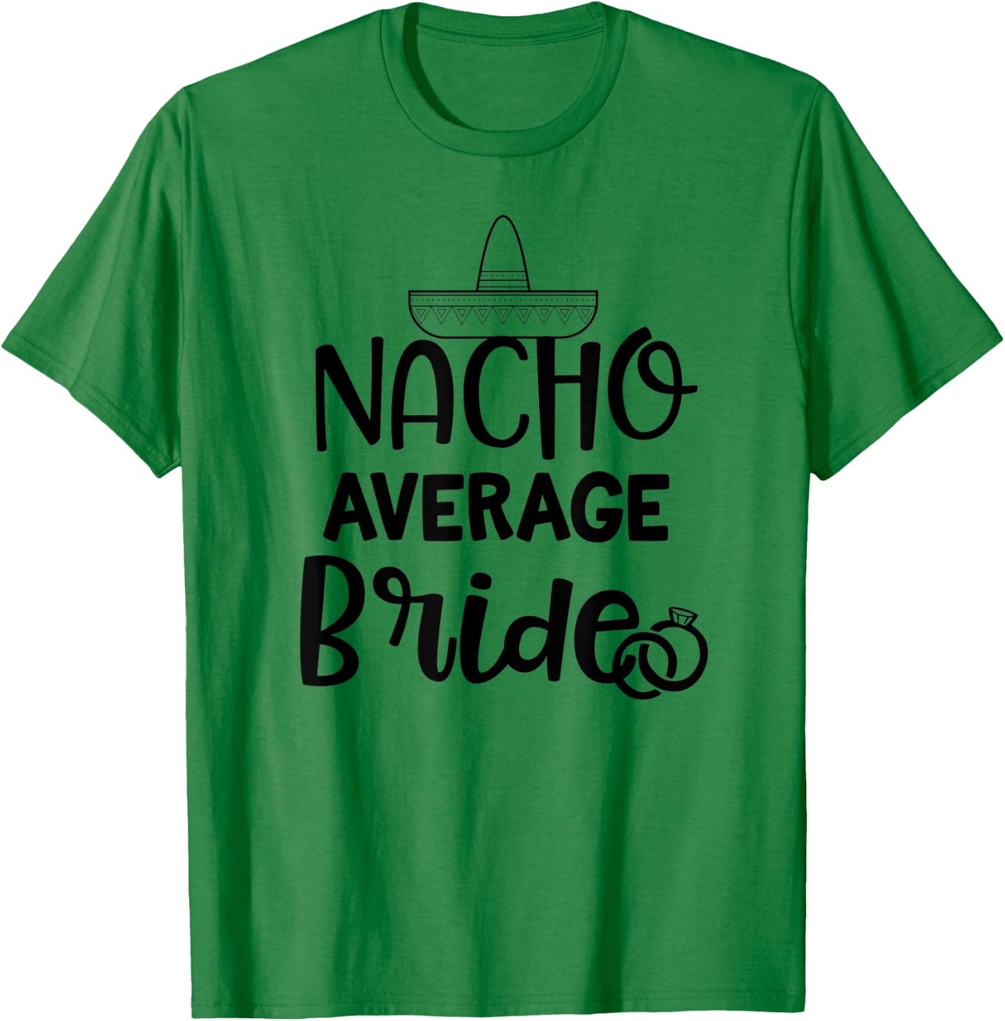Nacho average Bride Shirt Bachelorette Party Wedding Gift T-Shirt - T-Shirt | Irish Green