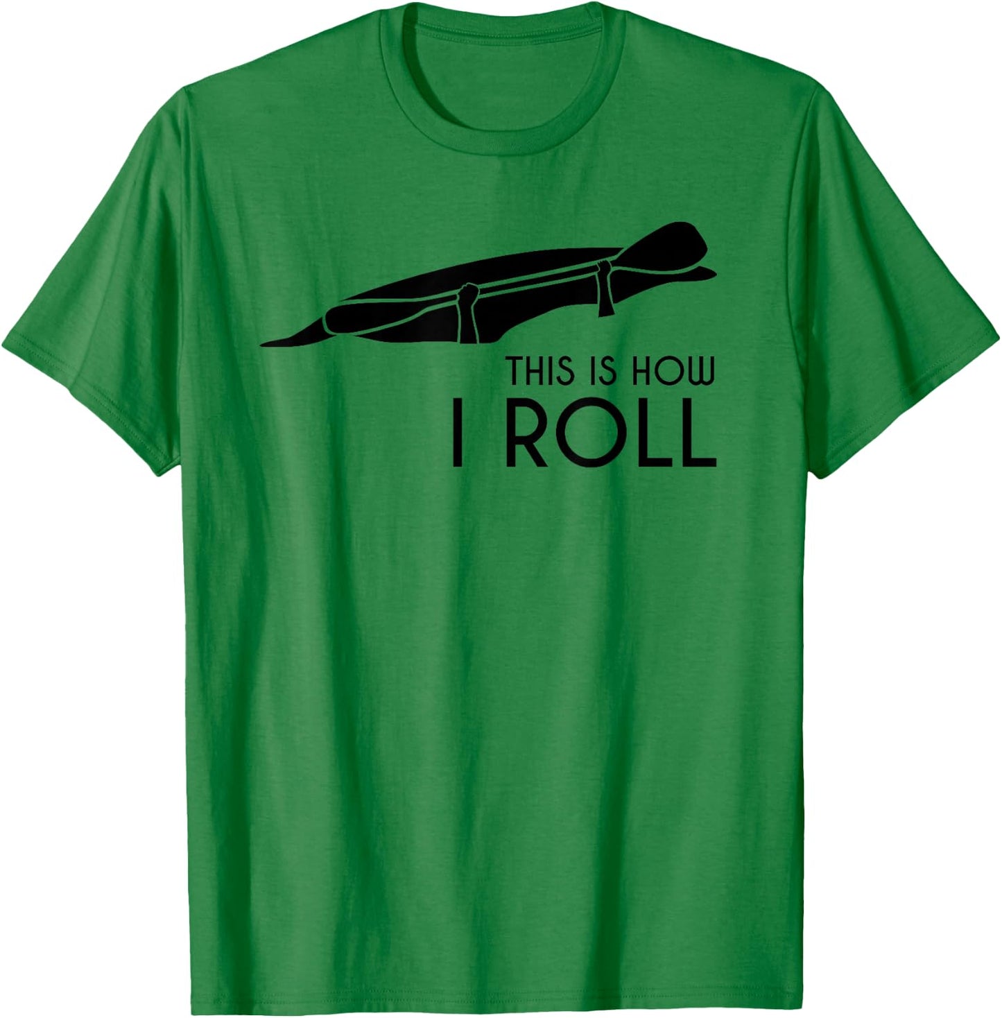 Whitewater Kayak, Kayaking - This is How I Roll T-Shirt - T-Shirt | Irish Green