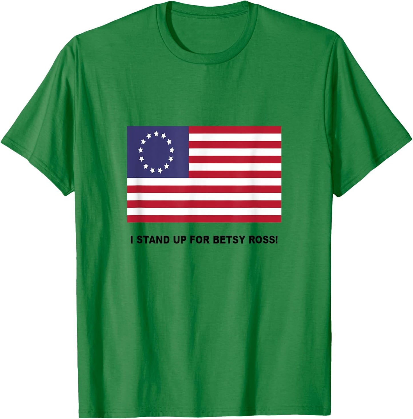 I Stand Up For Betsy Ross T-Shirt - T-Shirt | Irish Green