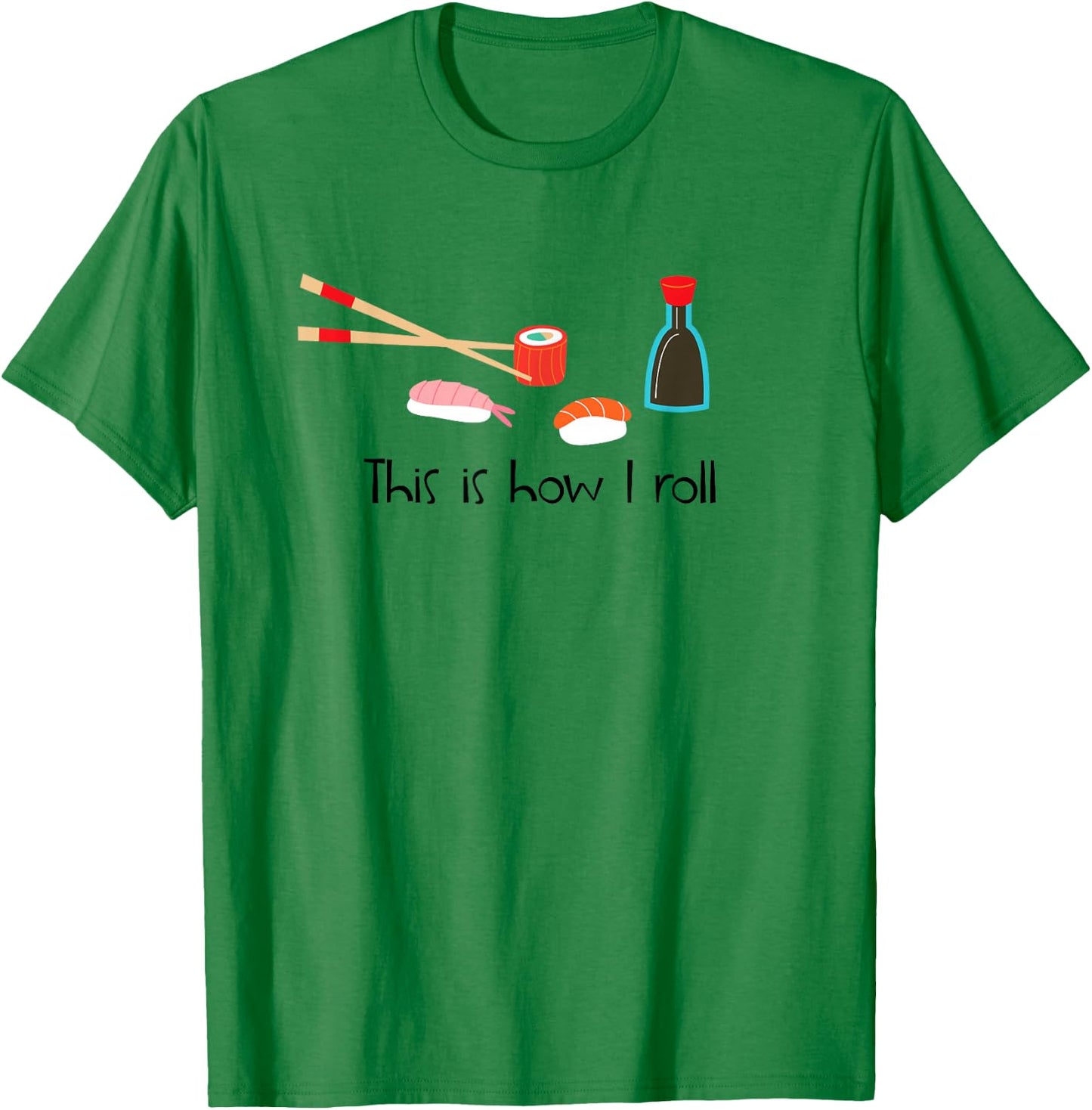 This Is How I Roll Funny Sushi T-Shirt - T-Shirt | Irish Green