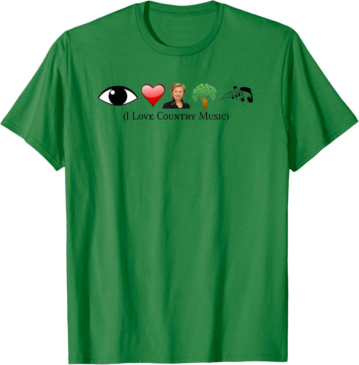 I Love Country Music Political Gag Funny Hillary Con T-Shirt - T-Shirt | Irish Green