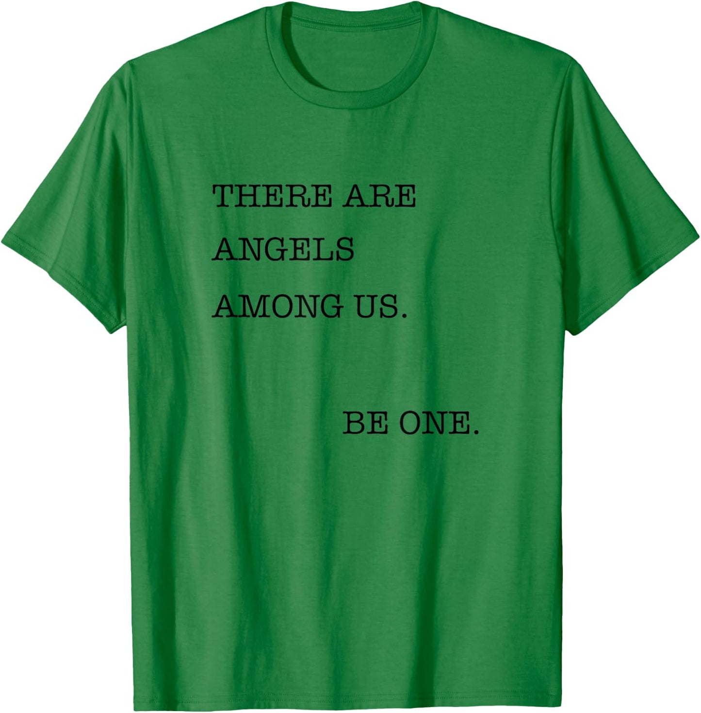 There are Angels Among Us, Be One , Angel T-Shirt - T-Shirt | Irish Green