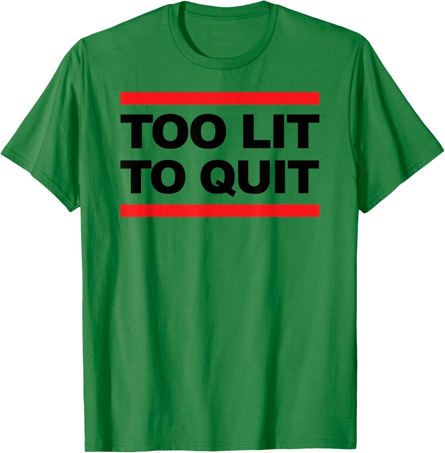 Too Lit To Quit T Shirt T-Shirt - T-Shirt | Irish Green