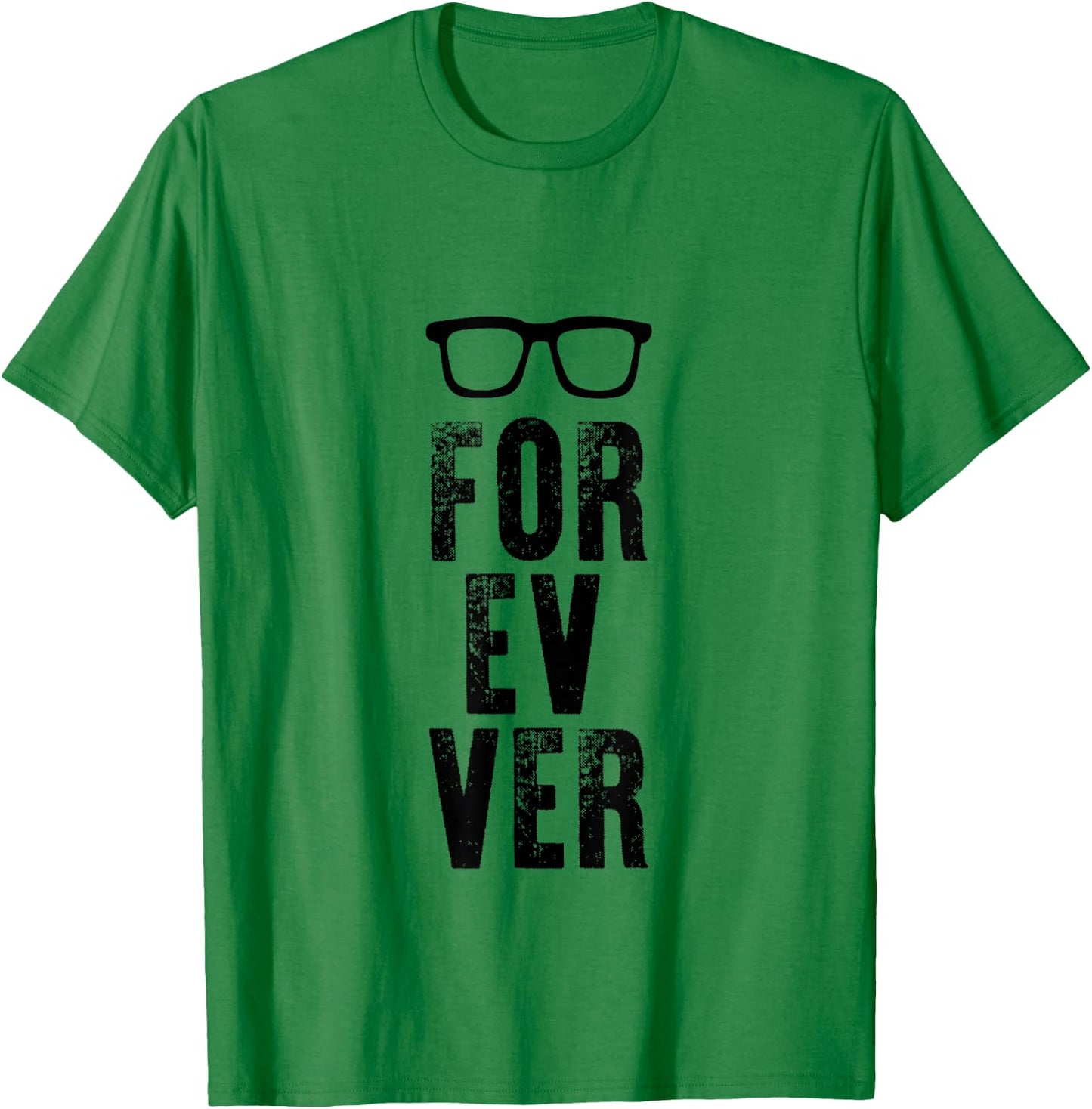 For-Ev-Er with Glasses Funny quote T-Shirt - T-Shirt | Irish Green
