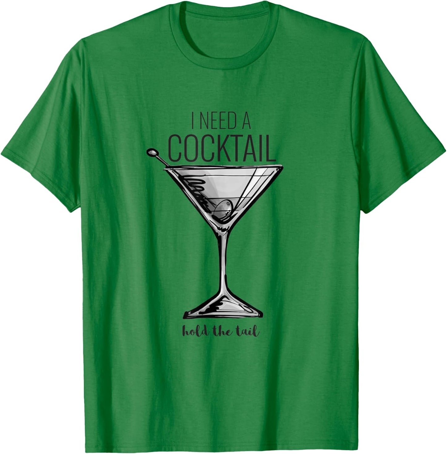 Funny I Need A Cocktail Hold The Tail Martini T-Shirt - T-Shirt | Irish Green